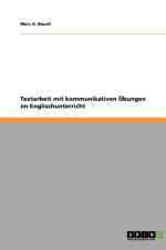 Textarbeit mit kommunikativen UEbungen im Englischunterricht af Marc A Bauch