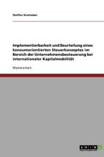 Implementierbarkeit und Beurteilung eines konsumorientierten Steuerkonzeptes im Bereich der Unternehmensbesteuerung bei internationaler Kapitalmobilitat af Steffen Sinnhuber