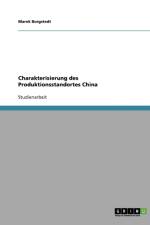 Charakterisierung des Produktionsstandortes China af Marek Borgstedt