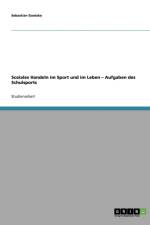 Soziales Handeln im Sport und im Leben - Aufgaben des Schulsports af Sebastian Goetzke