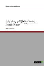 Hintergrunde und Moeglichkeiten zur schulischen Pravention gegen sexuellen Kindesmissbrauch af Petra Stichert Geb Nitsch