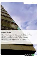 The relevance of Discounted Cash Flow (DCF) and Economic Value Added (EVA) for the valuation of banks af Dennis Schoen