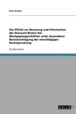 Die Pflicht zur Beratung und Information der Discount-Broker bei Wertpapiergeschaften unter besonderer Berucksichtigung der einschlagigen Rechtsprechung af Rene Schuler