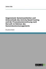 Gegenstand, Gemeinsamkeiten und Unterschiede des Activity Based Costing und der Prozesskostenrechnung nach Horvath im Rahmen des Gemeinkostenmanagements af Jochen Ade