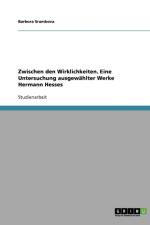 Zwischen den Wirklichkeiten. Eine Untersuchung ausgewahlter Werke Hermann Hesses af Barbora Sramkova