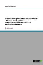 Globalisierung der Unterhaltungsindustrie - Werden durch globale Unterhaltungsformate nationale Eigenheiten zerstoert? af Mario Ziemkendorf