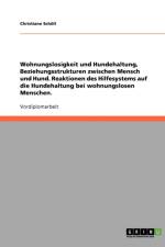 Wohnungslosigkeit und Hundehaltung, Beziehungsstrukturen zwischen Mensch und Hund. Reaktionen des Hilfesystems auf die Hundehaltung bei wohnungslosen Menschen. af Christiane Schoell
