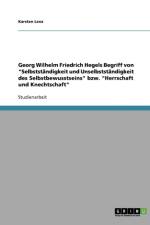 Georg Wilhelm Friedrich Hegels Begriff von Selbststandigkeit und Unselbststandigkeit des Selbstbewusstseins bzw. Herrschaft und Knechtschaft af Karsten Lenz