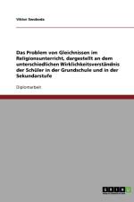 Das Problem von Gleichnissen im Religionsunterricht, dargestellt an dem unterschiedlichen Wirklichkeitsverstandnis der Schuler in der Grundschule und in der Sekundarstufe af Viktor Swoboda