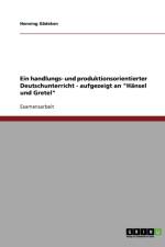 Ein handlungs- und produktionsorientierter Deutschunterricht - aufgezeigt an Hansel und Gretel af Henning Gädeken