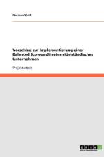 Vorschlag zur Implementierung einer Balanced Scorecard in ein mittelstandisches Unternehmen af Norman Weiss