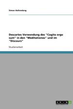 Descartes Verwendung des Cogito ergo sum in den Meditationes und im Discours af Simon Hollendung