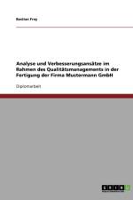 Analyse und Verbesserungsansatze im Rahmen des Qualitatsmanagements in der Fertigung der Firma Mustermann GmbH af Bastian Frey