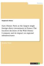 Euro Disney Paris as the largest single foreign direct investment in France af Stephanie Rohac