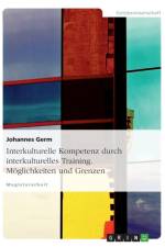Interkulturelle Kompetenz durch interkulturelles Training. Moeglichkeiten und Grenzen af Johannes Germ