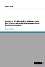 Rente mit 67 - Eine politikfeldanalytische Betrachtung der Anhebung des gesetzlichen Renteneintrittsalters af Patrick Heiser