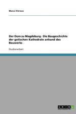 Der Dom zu Magdeburg - Die Baugeschichte der gotischen Kathedrale anhand des Bauwerks af Marco Chiriaco