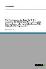 Die Forderungen der Lega Nord - Der Aufschrei Norditaliens zur Neuordnung des Zentralstaates oder nur ein Deckmantel fur faschistische Propaganda? af Anita Weissflog