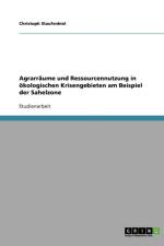 Agrarraume und Ressourcennutzung in oekologischen Krisengebieten am Beispiel der Sahelzone af Christoph Staufenbiel