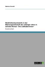 Weiblichkeitsentwurfe in der Mannergesellschaft der siebziger Jahre in Jelineks Roman Die Liebhaberinnen af Sabrina Cornelii