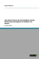 John Rawls Theorie der Gerechtigkeit und das Nichtraucherschutzgesetz am Beispiel von Hessen af Doreen Gleissner