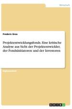Projektentwicklungsfonds. Eine kritische Analyse aus Sicht der Projektentwickler, der Fondsinitiatoren und der Investoren af Frederic Gros