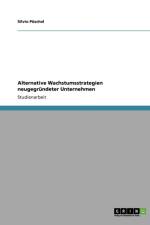 Alternative Wachstumsstrategien neugegrundeter Unternehmen af Silvio Puschel