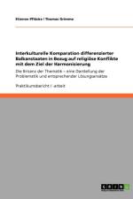 Interkulturelle Komparation differenzierter Balkanstaaten in Bezug auf religioese Konflikte mit dem Ziel der Harmonisierung af Thomas Grimme