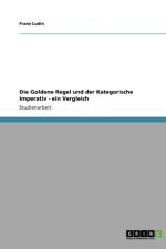 Die Goldene Regel und der Kategorische Imperativ - ein Vergleich af Franz Ludin
