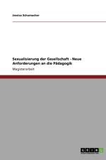 Sexualisierung der Gesellschaft. Neue Anforderungen an die Padagogik af Jessica Schumacher