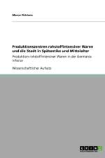 Produktionszentren rohstoffintensiver Waren und die Stadt in Spatantike und Mittelalter af Marco Chiriaco