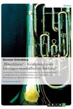 'Blaserklasse' - Koenigsweg einer kunftigen musikalischen Bildung? af Norman Grüneberg