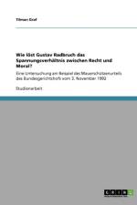 Wie loest Gustav Radbruch das Spannungsverhaltnis zwischen Recht und Moral? af Tilman Graf