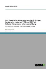 Das literarische Mazenatentum der Thuringer Landgrafen zwischen 1170 und 1217 als Beispiel literarischer Interessenbildung af Holger Reiner Stunz
