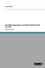 Das Wahrungssystem von Bretton Woods 1944 bis 1971 af Nicole Bauer