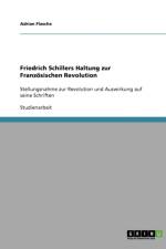 Friedrich Schillers Haltung zur Franzoesischen Revolution af Adrian Flasche