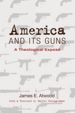 America and Its Guns af James E. Atwood