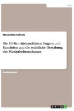 Die EU-Beitrittskandidaten Ungarn und Rumanien und die rechtliche Gestaltung des Minderheitenschutzes af Maximilian Spinner