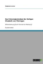 Das Froemmigkeitsideal der Heiligen Elisabeth von Thuringen af Stephanie Lorenz