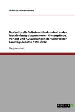 Das kulturelle Selbstverstandnis des Landes Mecklenburg-Vorpommern - Hintergrunde, Verlauf und Auswirkungen der Schweriner Landtagsdebatte 1990-2002 af Christian Schwiesselmann