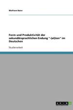 Form und Produktivitat der sekundarsprachlichen Endung -(at)ion im Deutschen af Wolfram Baier