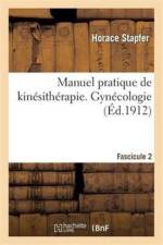 Manuel Pratique de Kinesitherapie. Gynecologie. Fascicule 2 af Horace Stapfer