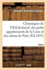 Chroniques de l'Oeil-De-Boeuf, Des Petits Appartements de la Cour Et Des Salons de Paris (Ed.1855) af Georges Touchard-Lafosse