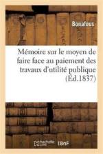 Memoire Sur Le Moyen de Faire Face Au Paiement Des Travaux d'Utilite Publique Votes af Bonafous