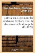 Lettre A Un Electeur, Sur Les Prochaines Elections Et Sur La Situation Actuelle Des Esprits af Marie-Henri-François-Élisabeth de Carrion-Nisas