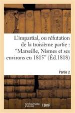 L'Impartial, Ou Refutation de la Troisieme Partie: 'Marseille, Nismes Et Ses Environs En 1815' af M F