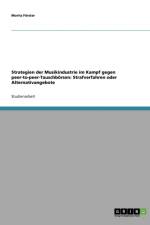 Strategien der Musikindustrie im Kampf gegen peer-to-peer-Tauschboersen af Moritz Förster