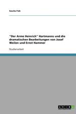Der Arme Heinrich Hartmanns und die dramatischen Bearbeitungen von Josef Weilen und Ernst Hammer af Sascha Fiek
