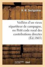 Veillees d'Un Vieux Repartiteur de Campagne, Ou Petit Code Rural Des Contributions Directes af H -M Deslignieres