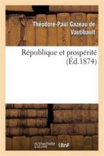 Republique Et Prosperite af Théodore-Paul Gazeau de Vautibault